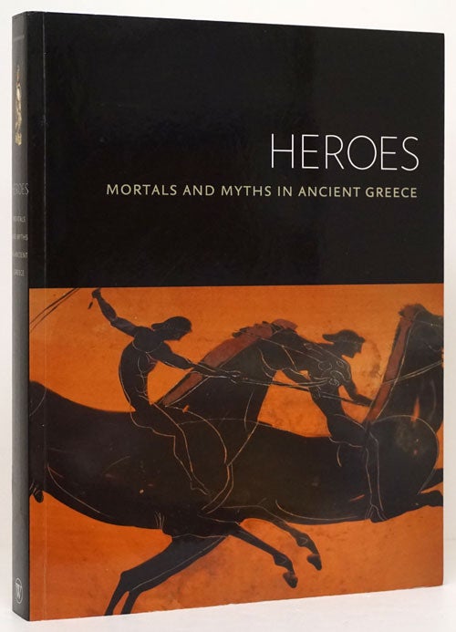 [Item #73190] Heroes Mortals and Myths in Ancient Greece. Sabine Albersmeier.