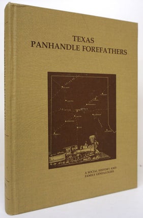 Item #73199] Texas Panhandle Forefathers A Social History and Family Genealogies. Barbara C. Spray