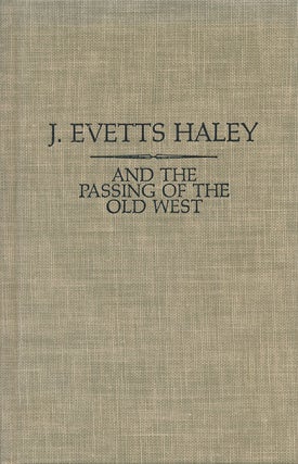 Item #73219] And the Passing of the Old West. J. Evetts Haley