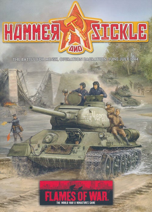 [Item #73256] Flames of War: Hammer and Sickle the Battle for Minsk, Operation Bagration, June-July 1944. Ken Camel, Wayne Turner.
