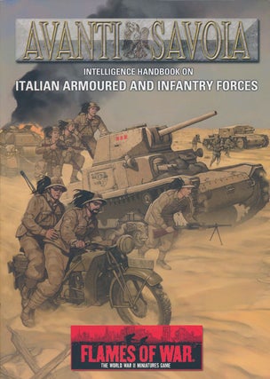 Item #73257] Flames of War: Avanti Savoia Intelligence Handbook on Italian Armoured and Infantry...