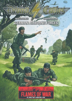 Item #73268] Flames of War: Diving Eagles Intelligence Handbook on German Airborne Forces. Phil...