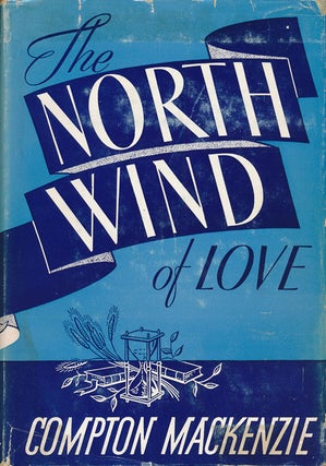 Item #73358] The North Wind of Love. Compton Mackenzie
