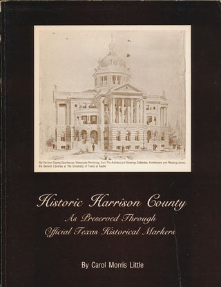 Item #73362] Historic Harrison County As Preserved through Official Texas Historical Markers....