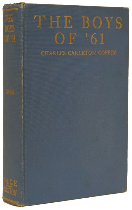 [Item #73376] The Boys of '61 Or Four Years of Fighting; Personal Observation with the Army and Navy. Charles Carleton Coffin.