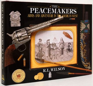 Item #73433] The Peacemakers Arms and Adventure in the American West. R. L. Wilson