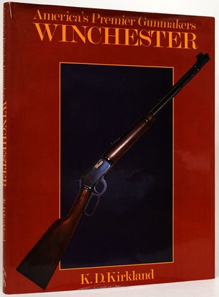 Item #73435] America's Premier Gunmakers Winchester. K. D. Kirkland