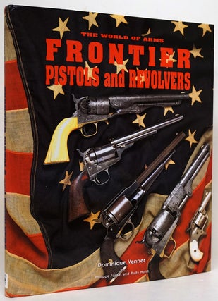 Item #73436] The World of Arms Frontier Pistols and Revolvers. Dominique Venner
