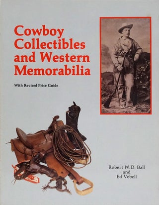 Item #73456] Cowboy Collectibles and Western Memorabilia. Bobert W. D. Ball, Ed Vebell