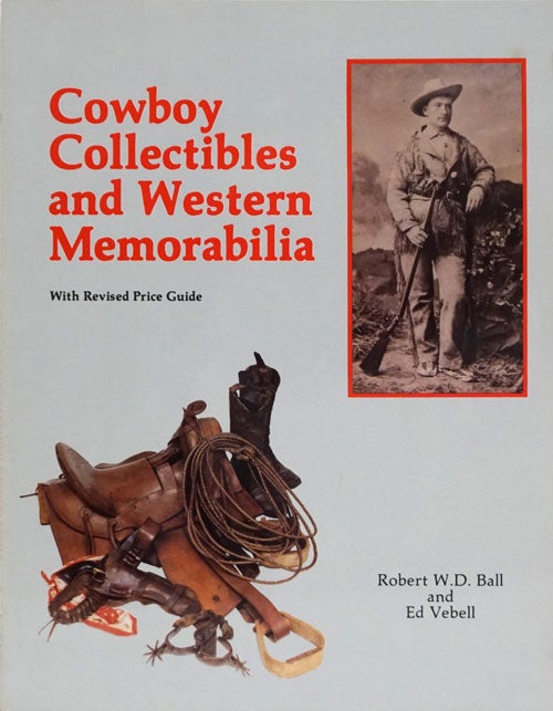 [Item #73456] Cowboy Collectibles and Western Memorabilia. Bobert W. D. Ball, Ed Vebell.