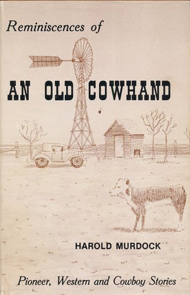 Item #73645] Reminiscences of an Old Cowhand Pioneer, Western and Cowboy Stories. Harold Murdock,...