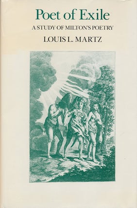 Item #73821] Poet of Exile A Study of Milton's Poetry. Louis L. Martz