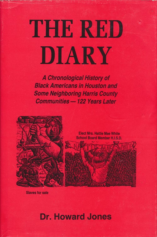 [Item #73831] The Red Diary A Chronological History of Black Americans in Houston and Some Neighboring Harris County Communities - 122 Years Later. Howard Jones.