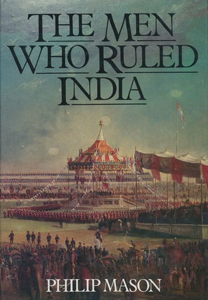 Item #73890] The Men Who Ruled India. Philip Mason