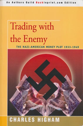 Item #73993] Trading with the Enemy The Nazi-American Money Plot of 1933-1949. Charles Higham