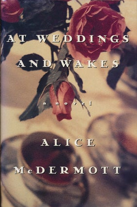 Item #74323] At Weddings and Wakes A Novel. Alice McDermott