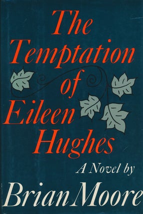 Item #74499] The Temptation of Eileen Hughes A Novel. Brian Moore