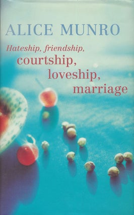 Item #74576] Hateship, Friendship, Courtship, Loveship, Marriage Stories. Alice Munro