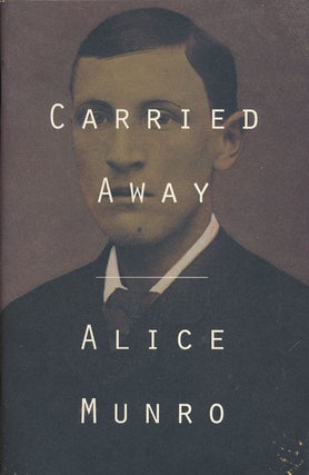 Item #74600] Carried Away. Alice Munro