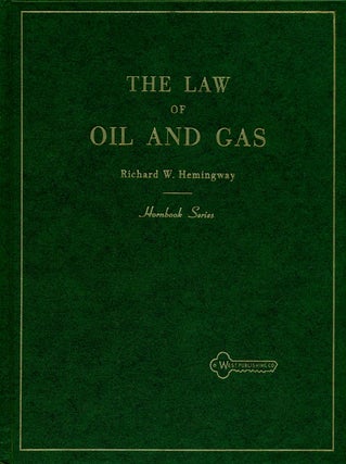 Item #74659] The Law of Oil and Gas. Richard W. Hemingway
