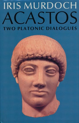 Item #74729] Acastos Two Platonic Dialogues. Iris Murdoch