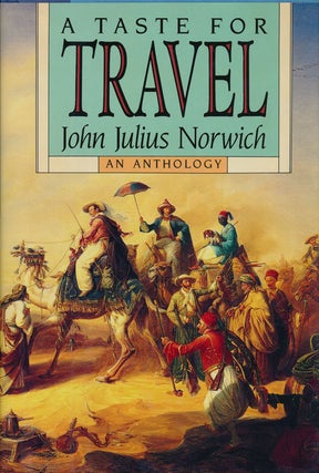 Item #74753] A Taste for Travel An Anthology. John Julius Norwich