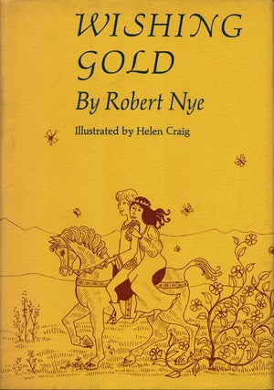 Item #74771] Wishing Gold. Robert Nye