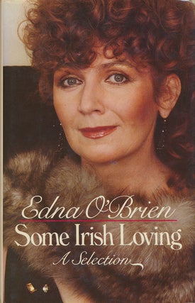 Item #74786] Some Irish Loving A Selection. Edna O'Brien