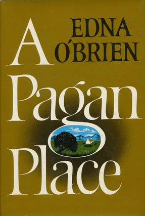 Item #74790] A Pagan Place. Edna O'Brien