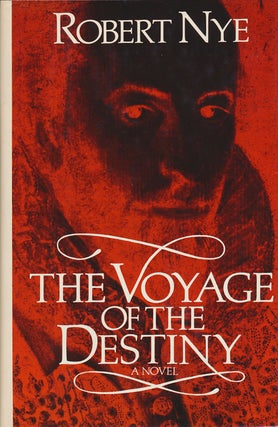 Item #74841] The Voyage of the Destiny A Novel. Robert Nye