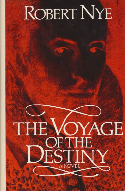 [Item #74841] The Voyage of the Destiny A Novel. Robert Nye.