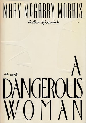 Item #74857] A Dangerous Woman. Mary McGarry Morris