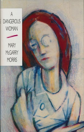 Item #74858] A Dangerous Woman. Mary McGarry Morris
