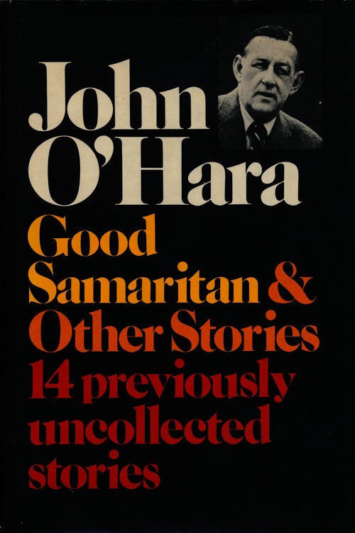 [Item #74887] Good Samaritan and Other Stories 14 Previously Uncollected Stories. John O'Hara.