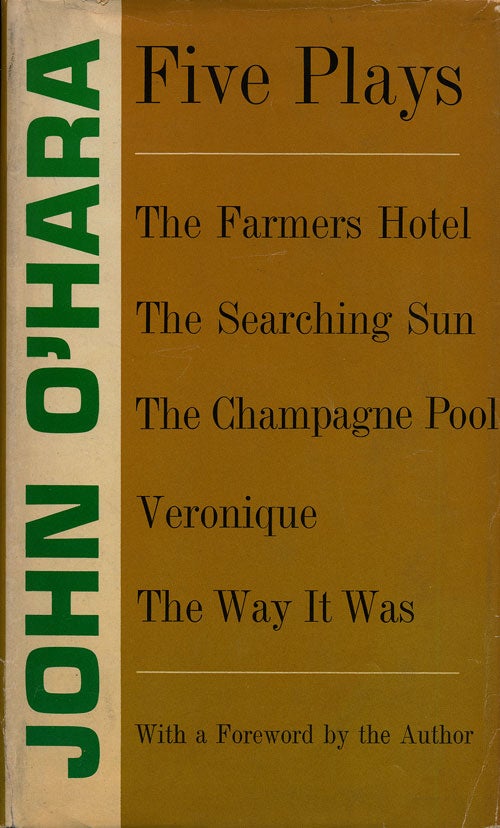 [Item #74892] Five Plays The Farmers Hotel, the Searching Sun, the Champagne Pool, Veronique, the Way it Was. John O'Hara.