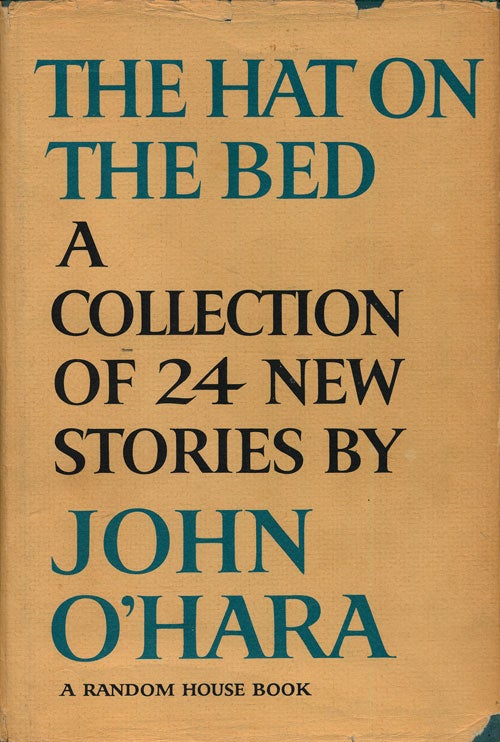 [Item #74961] The Hat on the Bed A Collection of 24 New Stories. John O'Hara.