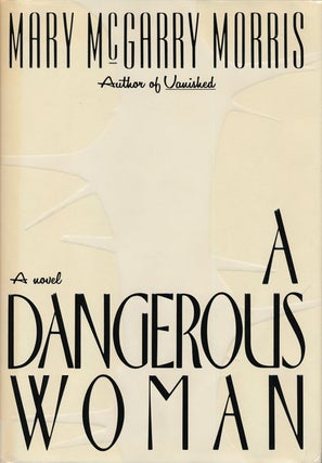Item #74978] A Dangerous Woman A Novel. Mary McGarry Morris