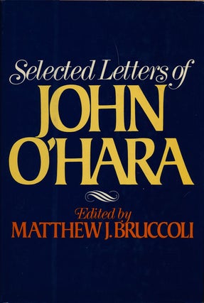 Item #75041] Selected Letters of John O'Hara. John O'Hara, Matthew J. Bruccoli