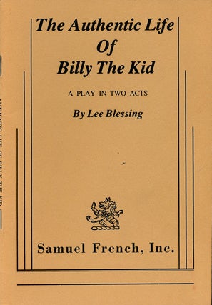 Item #75081] The Authentic Live of Billy the Kid A Play in Two Acts. Lee Blessing
