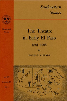 Item #75089] The Theatre in Early El Paso 1881-1905. Donald V. Brady