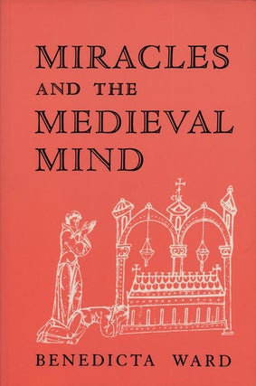 Item #75098] Miracles and the Medieval Mind Theory, Record and Event 1000-1215. Benedicta Ward