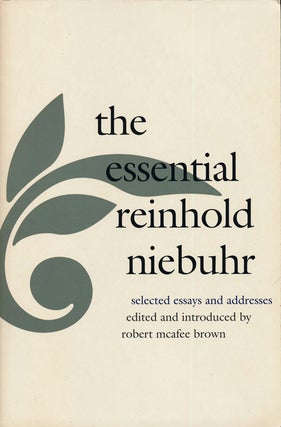 Item #75109] The Essential Reinhold Niebuhr Selected Essays and Addresses. Reinhold Niebuhr,...
