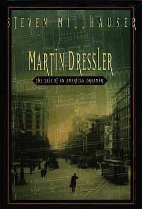 Item #75123] Martin Dressler The Tale of an American Dreamer. Steven Millhauser