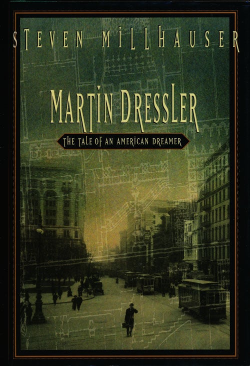 [Item #75123] Martin Dressler The Tale of an American Dreamer. Steven Millhauser.
