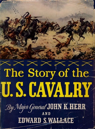 Item #75141] The Story of the U. S. Cavalry 1775-1942. John K. Herr, Edward S. Wallace