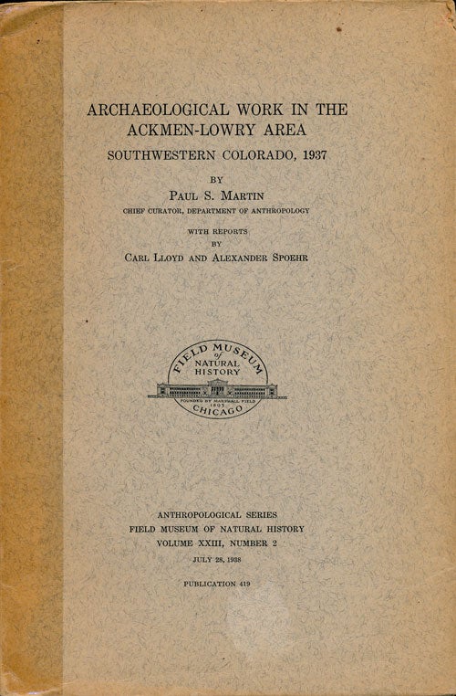 [Item #75163] Archaeological Work in the Ackmen-Lowry Area Southwestern Colorado, 1937 Field Musem of Natural History Anthropological Series Vol XXII, No 2. Paul S. Martin.