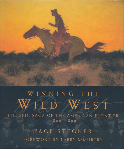 [Item #75217] Winning the Wild West The Epic Saga of the American Frontier 1800-1899. Page Stegner.