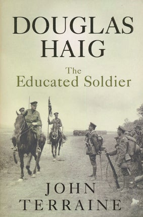 Item #75226] Douglas Haig: The Educated Soldier. John Terraine