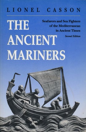 Item #75232] The Ancient Mariners Seafarers and Sea Fighters of the Mediterranean in Ancient...