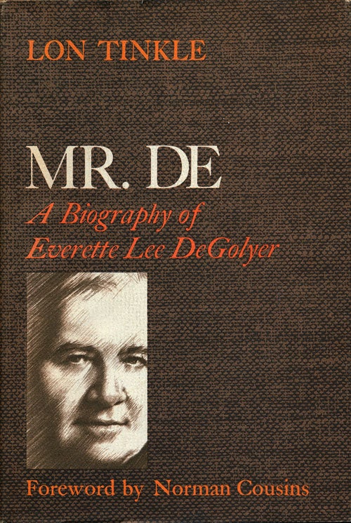 [Item #75247] Mr. De A Biography of Everette Lee Degolyer. Lon Tinkle.